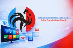 Meilleur Abonnement IPTV 2026 : Guide Complet Bien Choisir