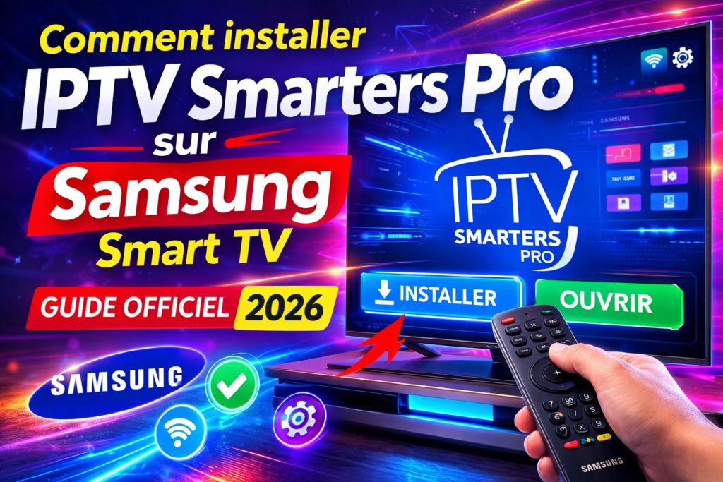 Installer IPTV Smarters Pro sur Samsung Smart TV guide officiel 2026